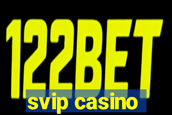 svip casino